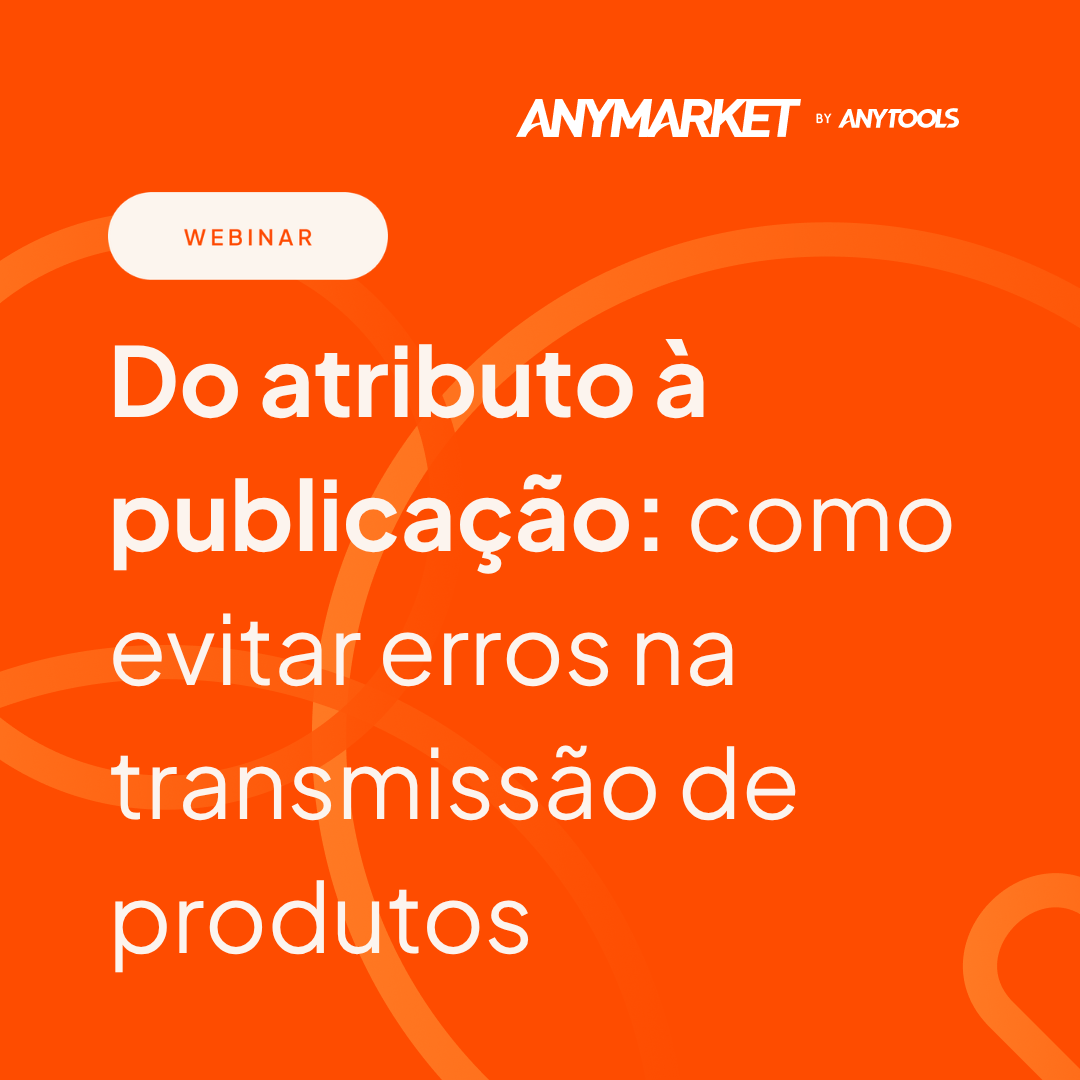 [WEBINAR TREINAMENTO] Do atributo à publicação como evitar erros na transmissão de produtos